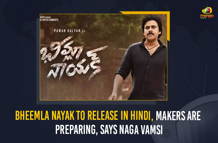 Bheemla Nayak To Release In Hindi, Makers Are Preparing, Says Naga Vamsi