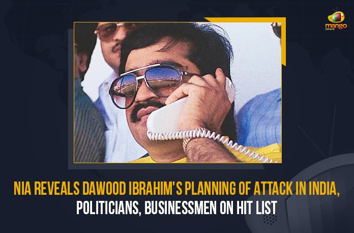 NIA Reveals Dawood Ibrahim's Planning Of Attack In India Politicians Businessmen On Hit List, NIA Reveals Dawood Ibrahim's Planning Of Attack In India, Politicians Businessmen On Hit List, Dawood Ibrahim's Planning Of Attack In India, Politicians Businessmen On Hit List In Dawood Ibrahim's Attack, Politicians, Businessmen, Dawood Ibrahim, National Investigation Agency, wanted underworld gangster Dawood Ibrahim's planned attack, wanted underworld gangster Dawood Ibrahim, wanted underworld gangster, Indian celebrities, Dawood Ibrahim said to have main focus on Delhi and Mumbai, Dawood Ibrahim would be under the ED custody, ED custody, Enforcement Directorate, Mango News, Dawood Ibrahim's Attack In India,