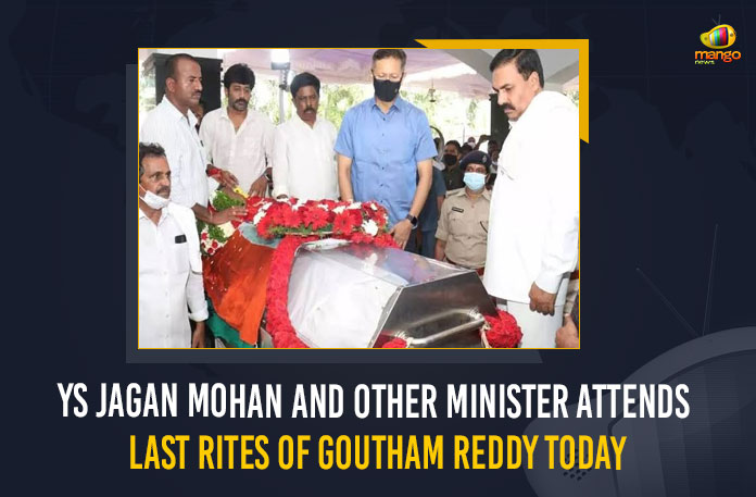 YS Jagan Mohan And Other Minister Attends Last Rites Of Goutham Reddy Today