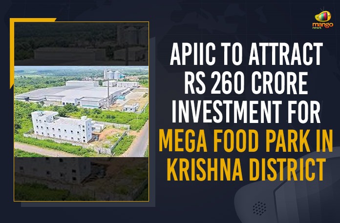 APIIC To Attract Rs 260 Crore Investment For Mega Food Park In Krishna District, APIIC To Attract Rs 260 Crore Investment For Mega Food Park, Mega Food Park In Krishna District, APIIC, Andhra Pradesh Industrial Infrastructure Corporation, APIIC is working to establish two mega food parks developed at Malavalli in Krishna district, two mega food parks developed at Malavalli in Krishna district, two mega food parks In Krishna District, Mega Food Park would be available for the mango season, mango season, food processing parks, food processing parks In AP, Food Park, Mega Food Park Latest News, Mega Food Park Latest Updates, Mango News,