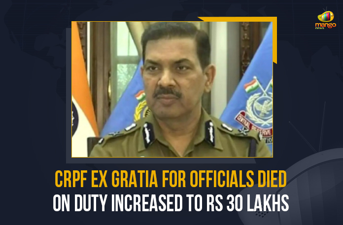 CRPF Ex Gratia For Officials Died On Duty Increased To Rs 30 Lakhs