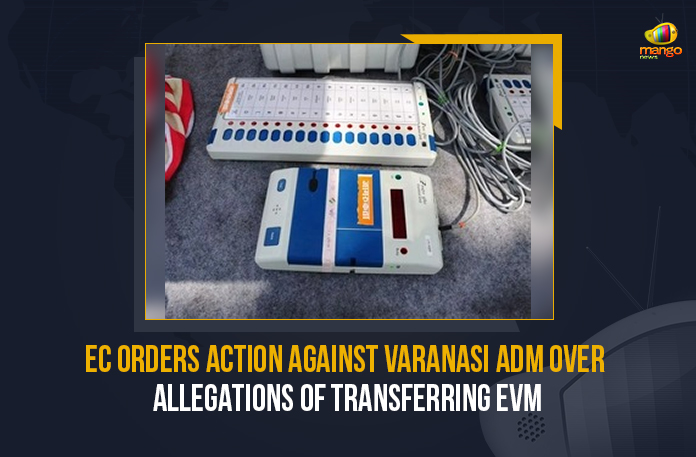 2 UP officials removed from poll duty, EC Orders Action Against Varanasi ADM, EC Orders Action Against Varanasi ADM Over Allegations Of Transferring EVM, EC Orders Action Against Varanasi ADM Over Election Rules, EC orders action against Varanasi ADM over EVM transportation issue, EC suspends Varanasi ADM, EC Suspends Varanasi Officer Over SP’s EVM Tampering Charge, EVM Tampering Charge, EVM Tampering Charge Varanasi, Mango News, up polls, UP polls 2022, varanasi, Varanasi ADM Over Allegations Of Transferring EVM, Varanasi ADM suspended