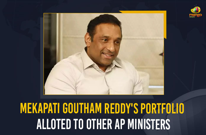 Mekapati Goutham Reddy’s Portfolio Alloted To Other AP Ministers