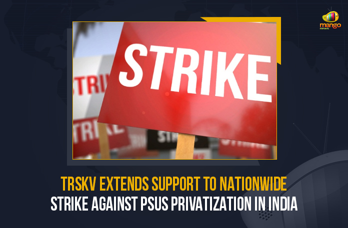 TRSKV Extends Support To Nationwide Strike Against PSUs Privatization In India On March 28 And 29, TRSKV Extends Support To Nationwide Strike Against PSUs Privatization In India On March 28, TRSKV Extends Support To Nationwide Strike Against PSUs Privatization In India On March 29, TRSKV Extends Support To Nationwide Strike Against PSUs Privatization In India, PSUs Privatization In India, TRSKV Extends Support To Nationwide Strike, Telangana Rashtra Samithi Karmika Vibhagam, TRSKV, Public Sector Undertakings, PSUs, Privatization In India, Telangana Rashtra Samithi Karmika Vibhagam Extends Support To Nationwide Strike Against PSUs Privatization In India On March 28 And 29, Telangana Rashtra Samithi, TRS, Privatization, Mango News,