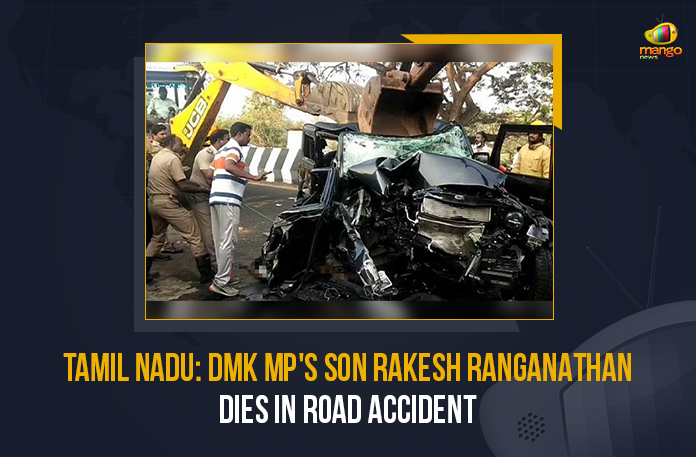 Tamil Nadu DMK MP's Son Rakesh Ranganathan Dies In Road Accident, DMK MP's Son Rakesh Ranganathan Dies In Road Accident, Rakesh Ranganathan Dies In Road Accident, Rakesh Ranganathan Dies, Rakesh Ranganathan Passes Away, Rakesh Ranganathan Passed Away, Tamil Nadu DMK MP's Son, Tamil Nadu, DMK MP's Son, Mango News,
