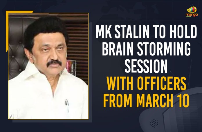 MK Stalin To Hold Brain Storming Session With Officers From March 10, MK Stalin To Hold Brainstorming Sessions With Officers, MK Stalin's 3-day brainstorming sessions, Stalin's 3-day brainstorming sessions, Tamil Nadu Chief Minister MK Stalin, Tamil Nadu Chief Minister, MK Stalin, Tamil Nadu CM MK Stalin, three-day meeting of state's district collectors district police superintendents district forest officers, three-day meeting of state's district collectors, three-day meeting of state's district police superintendents, three-day meeting of state's district forest officers, three-day meeting, Mango News,