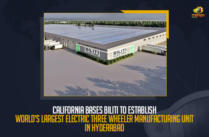 California Bases Biliti To Establish Worlds Largest Electric Three Wheeler Manufacturing Unit In Hyderabad, world’s largest electric three wheeler factory is all set to be established its India set up in Hyderabad, Biliti Electric announced its intention to set up the facility in Hyderabad Biliti Electric Was The world’s largest electric three wheeler factory, Worlds Largest Electric Three Wheeler Manufacturing Unit, Biliti Electric News, Biliti Electric Latest News, Biliti Electric Latest Updates, Biliti Electric, Biliti Electric Three Wheeler Manufacturing Unit, Biliti Electric Three Wheeler Manufacturing Unit In Hyderabad, Biliti Electric Manufacturing Unit, Telangana Minister KTR, KT Rama Rao, Minister of Municipal Administration and Urban Development of Telangana, KT Rama Rao Minister of Municipal Administration and Urban Development of Telangana, KT Rama Rao Information Technology Minister, KT Rama Rao MA&UD Minister of Telangana, Mango News,