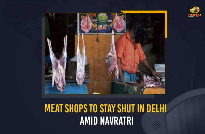 Meat Shops To Stay Shut In Delhi Amid Navratri, South Delhi Municipal Corporation Mayor said that the meat shops would not be allowed to open from the 5th of April, meat shops would not be allowed to open from the 5th of April, South Delhi Municipal Corporation Mayor, Municipal Corporation Mayor, South Delhi Municipal Corporation, Meat Shops To Stay Shut In Delhi, Meat Shops In Delhi, Mayor of South Delhi Municipal Corporation Mukesh Suryan, Mayor Mukesh Suryan Chief Minister of Delhi Arvind Kejriwal to issue orders to shut liquor shops during the nine-day festival, nine-day festival, nine-day festival Navratri, Navratri, meat shops in the national capital would remain shut from the 5th of April to the 11th of April, meat shops in the national capital would remain closed, nine-day festival Latest News, nine-day festival Latest Updates, nine-day festival Live Updates, Mango News,