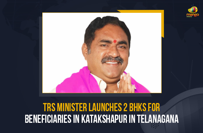 TRS Minister Launches 2 BHKs For Beneficiaries In Katakshapur In Telanagana