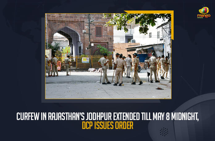 Curfew in Rajasthan’s Jodhpur Extended Till May 8 Midnight DCP Issues Order, DCP Issues Order For Curfew in Rajasthan’s Jodhpur Extended Till May 8 Midnight, Curfew Extended In Rajasthan’s Jodhpur Amid Community Clash Commissioner Issues Orders, Curfew Extended In Rajasthan’s Jodhpur Amid Community Clash, Jodhpur Commissioner Issues Orders, Jodhpur Violence Clash Police On High Alert 97 Arrested In Violence Matter, Police On High Alert On Jodhpur Violence Clash, 97 Arrested In Jodhpur Violence Clash Matter, Jodhpur Violence Clash, Clashes broke out at the Jalori gate circle in Jodhpur, Jodhpur Violence, heavy police security has been deployed to control the situation amid the community violence, Eid prayers, 97 people have been arrested in connection with the community clash in the Jodhpur City, Jodhpur Violence Clash News, Jodhpur Violence Clash Latest News, Jodhpur Violence Clash Latest Updates, Jodhpur Violence Clash Live Updates, Mango News,