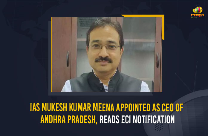 IAS Mukesh Kumar Meena Appointed As CEO Of Andhra Pradesh Reads ECI Notification, Mukesh Kumar Meena Appointed As CEO Of Andhra Pradesh, CEO Of Andhra Pradesh Reads ECI Notification, ECI Notification, IAS Mukesh Kumar Meena, IAS, Mukesh Kumar Meena, Election Commission of India, Indian Administrative Service, Chief Electoral Officer, Chief Electoral Officer Of Andhra Pradesh, IAS Mukesh Kumar Meena Appointed As Chief Electoral Officer Of Andhra Pradesh, Andhra Pradesh CEO, Andhra Pradesh CEO News, Andhra Pradesh CEO Latest News, Andhra Pradesh CEO Latest Updates, Andhra Pradesh CEO Live Updates, Mukesh Kumar Meena would take charge as the CEO, Mango News,