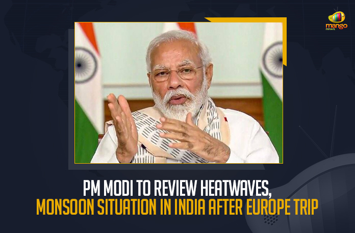 PM Modi To Review Heatwaves Monsoon Situation In India After Europe Trip, PM Modi To Review Heatwaves Situation In India After Europe Trip, PM Modi To Review Monsoon Situation In India After Europe Trip, Narendra Modi is scheduled to chair several meetings in Delhi, Prime Minister of India would review the heatwaves situation in India, PM Modi's Three-Nation Europe Visit, Three-Nation Europe Visit, Modi first trip abroad this year, PM Modi 3 Days Tour, PM Modi 3 Days Tour from May 2nd to May 4th, PM Modi Germany Tour News, PM Modi Germany Tour Latest News, PM Modi Germany Tour Latest Updates, PM Modi Germany Tour Live Updates, Narendra Modi, Prime Minister Narendra Modi, Prime Minister Of India, Narendra Modi Prime Minister Of India, Mango News,