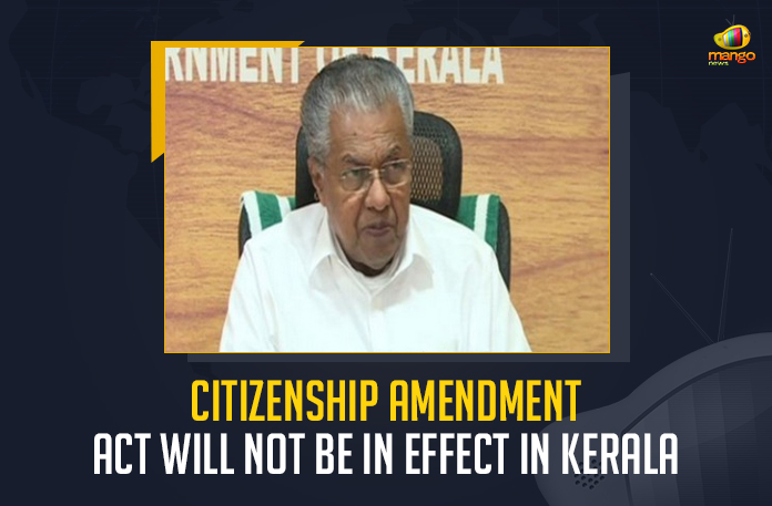 Citizenship Amendment Act Will Not Be In Effect In Kerala