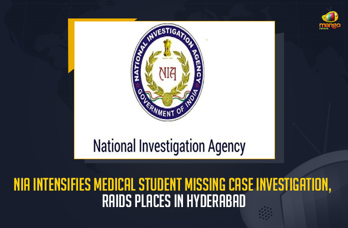 NIA Intensifies Medical Student Missing Case Investigation Raids Places In Hyderabad, Telangana NIA Conducts Raids at Several Places in a Nursing Student Missing Case, Telangana NIA Conducts Raids at Several Places, NIA Conducts Raids at Several Places in a Nursing Student Missing Case, Nursing Student Missing Case, Telangana NIA Conducts Raids, NIA Conducts Raids, Telangana NIA, nursing student kidnap case, nursing student, National Investigation Agency, Telangana National Investigation Agency, NIA carries out raids in Telangana, Telangana, Nursing Student Missing Case News, Nursing Student Missing Case Latest News, Nursing Student Missing Case Latest Updates, Nursing Student Missing Case Live Updates, Mango News,