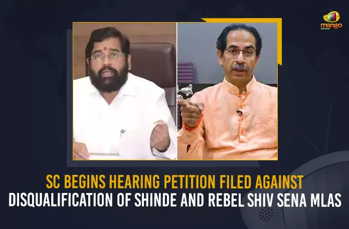 SC Begins Hearing Petition Filed Against Disqualification Of Shinde And Rebel Shiv Sena MLAs