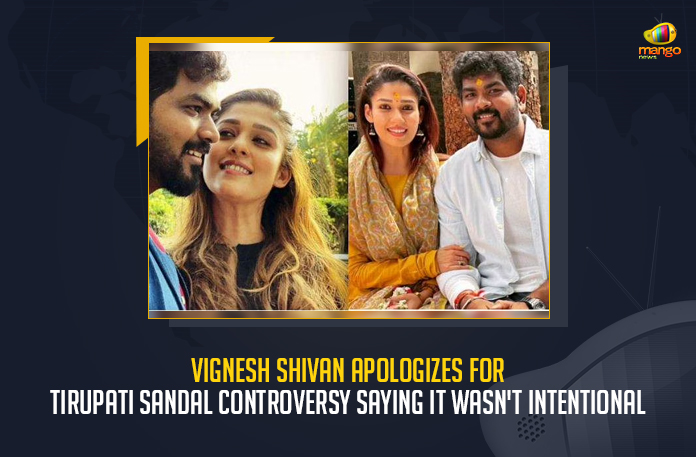Vignesh Shivan Apologizes For Tirupati Sandal Controversy Saying It Wasn’t Intentional