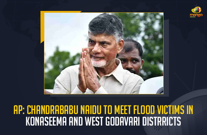 AP: Chandrababu Naidu To Meet Flood Victims In Konaseema And West Godavari Distrricts