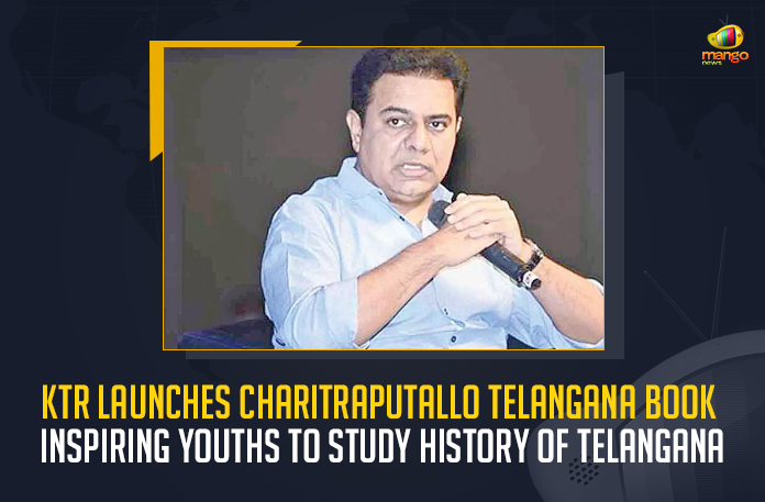 KTR Launches Charitraputallo Telangana Book Inspiring Youths To Study History Of Telangana, Minister KTR Launches Charitraputallo Telangana Book Inspiring Youths To Study History Of Telangana, Telangana Minister KTR Launches Charitraputallo Telangana Book Inspiring Youths To Study History Of Telangana, Charitraputallo Telangana Book Inspiring Youths To Study History Of Telangana, Inspiring Youths To Study History Of Telangana, Charitraputallo Telangana Book, Telangana Book Charitraputallo, History Of Telangana, To Study History Of Telangana, Telangana Book, Charitraputallo Telangana Book News, Charitraputallo Telangana Book Latest News, Charitraputallo Telangana Book Latest Updates, Charitraputallo Telangana Book Live Updates, Working President of the Telangana Rashtra Samithi, Telangana Rashtra Samithi Working President, TRS Working President KTR, Telangana Minister KTR, KT Rama Rao, Minister KTR, Minister of Municipal Administration and Urban Development of Telangana, KT Rama Rao Minister of Municipal Administration and Urban Development of Telangana, KT Rama Rao Information Technology Minister, KT Rama Rao MA&UD Minister of Telangana, Mango News,