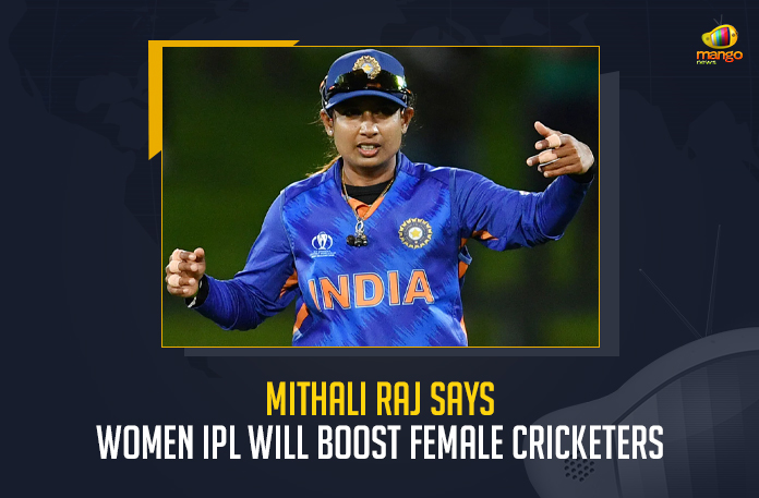 Mithali Raj Says Women IPL Will Boost Female Cricketers