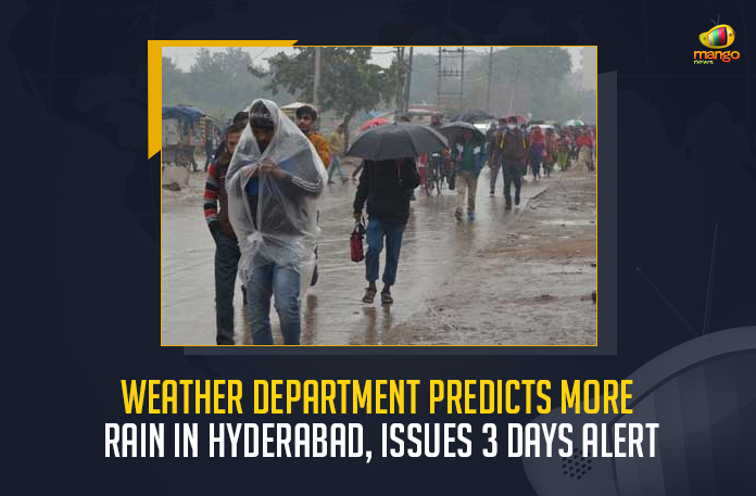 Weather Department Predicts More Rain In Hyderabad Issues 3 Days Alert, Weather Department Predicts More Rain In Hyderabad, Weather Department Issues 3 Days Alert, More Rain In Hyderabad, Weather Department, Hyderabad Weather Department issued a heavy to very heavy rain alert in the City, heavy to very heavy rain alert in the City, Patancheru received the maximum rainfall of 27.5 mm, Telangana State Development Planning Society forecast, Hyderabad has received 120.1 mm of rainfall and according to the TSDPS forecast, Indian Meteorological Department, heavy rains In Telangana News, heavy rains In Telangana Latest News, heavy rains In Telangana Latest Updates, heavy rains In Telangana Live Updates, Mango News,
