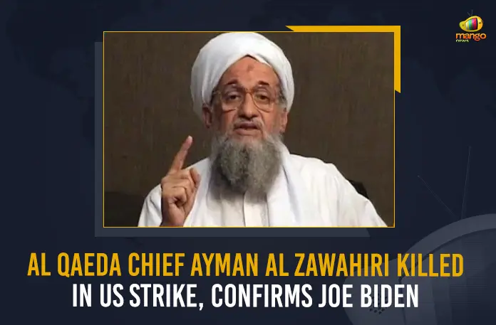 Al Qaeda Chief Ayman Al Zawahiri Killed in US Strike Confirms Joe Biden,Joe Biden Says Al Qaeda Chief Ayman Al Zawahiri Killed in US Strike,Al Qaeda Chief Ayman Al Zawahiri Killed in US Strike,Ayman Al Zawahiri has been killed in a US strike in Afghanistan,US strike in Afghanistan,Al Qaeda Chief Ayman Al Zawahiri,Osama Bin Laden was killed in a US operation in Pakistan in 2011,militant group’s founder Osama bin Laden was killed,militant outfit Chief Ayman Al Zawahiri,US has killed the leader of al-Qaeda, Ayman al-Zawahiri in a drone strike in Afghanistan,US drone strike in Afghanistan,US President Joe Biden,President Joe Biden,Al Qaeda chief Ayman al-Zawahiri was killed in an air strike by the United States,Al Qaeda Chief Ayman Al Zawahiri News,Al Qaeda Chief Ayman Al Zawahiri Latest News,Al Qaeda Chief Ayman Al Zawahiri Latest Updates,Al Qaeda Chief Ayman Al Zawahiri Live Updates,Mango News,