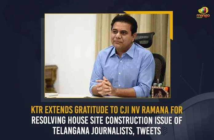 KTR Extends Gratitude To CJI NV Ramana For Resolving House Site Construction Issue Of Telangana Journalists
