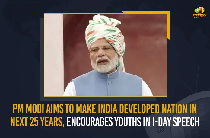 PM Modi Aims To Make India Developed Nation In Next 25 Years Encourages Youths In I-Day Speech, PM Modi Speech at Red Fort, We Need To Remember The Vision and Dream of Freedom Fighters For India, PM Modi Speech, Independence Day Eve, 76th Independence Day Celebrations, Azadi Ka Amrit Mahotsav Celebrations, 76th Independence Day, Independence Day, National Flag, 76th Independence Day Celebrations News, 76th Independence Day Celebrations Latest News And Updates, 76th Independence Day Celebrations Live Updates, Mango News,