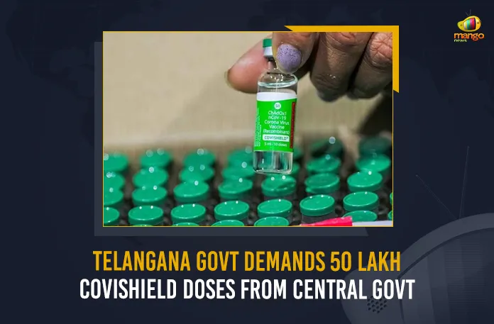 Telangana Govt Demands 50 Lakh Covishield Doses From Central Govt
