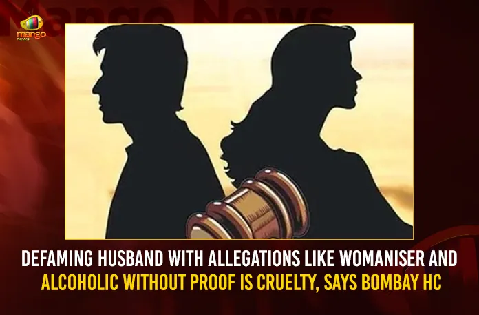 Defaming Husband With Allegations Like Womaniser And Alcoholic Without Proof Is Cruelty, Says Bombay HC