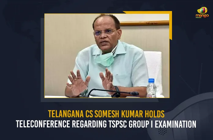 Telangana CS Somesh Kumar Holds Teleconference Regarding TSPSC Group I Examination