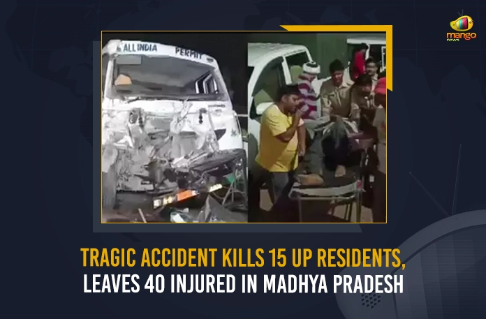 Tragic Accident Kills 15 UP Residents Leaves 40 Injured In Madhya Pradesh, Tragic Accident Kills 15 UP Residents, Leaves 40 Injured In Madhya Pradesh, Accident Kills 15 UP Residents, Mango News, Mango News Telugu, 40 Injured In Madhya Pradesh, Madhya Pradesh, UP Residents Leaves 40 Injured, 15 UP Residents, UP Residents, Uttar Pradesh, Madhya Pradesh, Madhya Pradesh Latest News And Updates