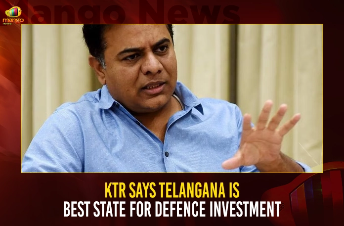 KTR Says Telangana Is Best State For Defence Investment,Telangana Aerospace, Telangana Defense, Telangana Eco-System,Telangana Investments, Minister Ktr,Investments In Defense,Investments In Aerospace,Investments In Eco-System,Mango News,Mango News Telugu,Cm Kcr News And Live Updates, Telangna Congress Party, Telangna Bjp Party, Ysrtp,Trs Party, Brs Party, Telangana Latest News And Updates,Telangana Politics, Telangana Political News And Updates,Telangana Minister Ktr