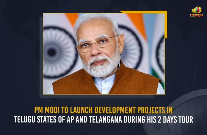 PM Modi To Launch Development Projects In Telugu States Of AP And Telangana During His 2 Days Tour,Modi Inaugurating Several Development Projects, Modi Tour To AP & Telangana, national news, National Politics, PM Modi Tour Live Updates, PM Modi Telugu States Tour, PM Modi Telugu States Tour, PM Narendra Modi Telugu States Tour, PM Narendra Modi will Visit Telugu States, Prime Minister Modi Telugu States Tour,Prime Minister Visakhapatnam Tour,Mango News, Mango News Telugu