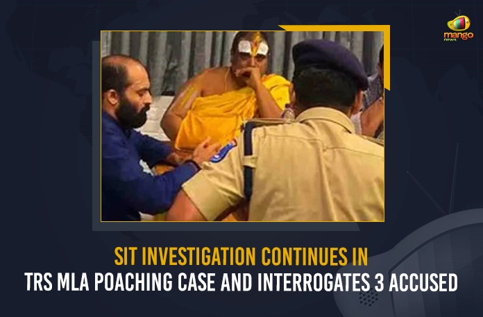 SIT Investigation Continues In TRS MLA Poaching Case And Interrogates 3 Accused