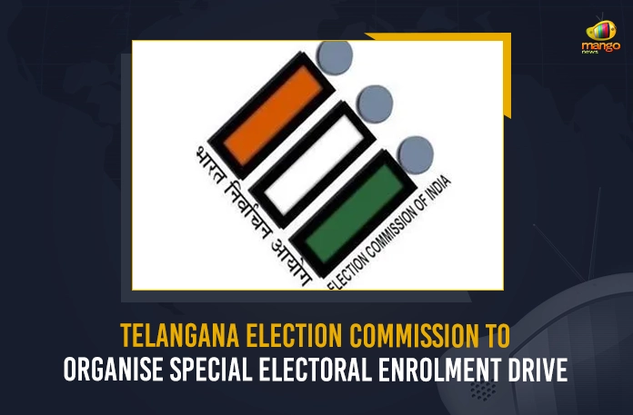 Telangana Election Commission To Organise Special Electoral Enrolment Drive,Telangana Election Commission,Special Electoral Enrolment Drive,Electoral Enrolment Drive,Mango News, Mango News Telugu,CM KCR News And Live Updates, Telangna Congress Party, Telangna BJP Party, YSRTP,TRS Party, BRS Party, Telangana Latest News And Updates,Telangana Politics, Telangana Political News And Updates