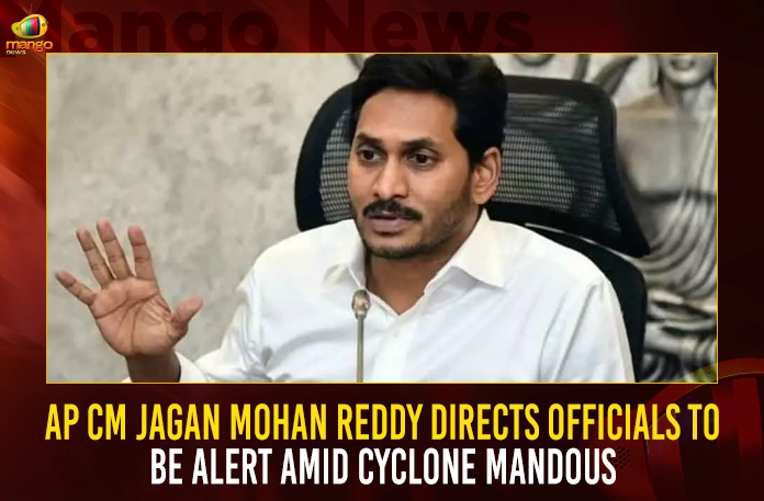 AP CM Jagan Mohan Reddy Directs Officials To Be Alert Amid Cyclone Mandous