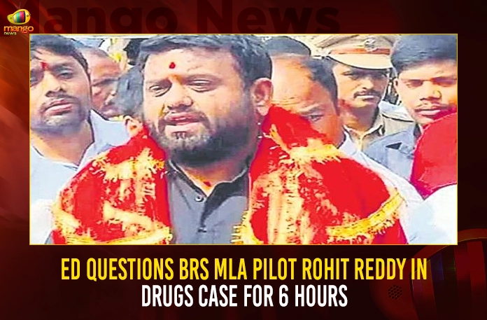 ED Questions BRS MLA Pilot Rohit Reddy In Drugs Case For 6 Hours,BRS MLA Pilot Rohit Reddy,Rohit Reddy To Appear Before ED,Bengaluru Drug Case,Mango News,Mango News Telugu,BRS MLA Pilot Rohit Reddy,Telangana BJP Chief Bandi Sanjay,ED Notices on Pilot Rohit Reddy,TRS Party,TRS Latest News and Updates,BRS Party News and Live Updates,BRS Party Emergence,Election Commision Of India,Telangana BRS Party,TRS Party News,TRS News and Updates,BRS National Party,TRS Name Change,CM KCR News And Live Updates, Telangna Congress Party, Telangna BJP Party, YSRTP,TRS Party,Telangana Latest News And Updates,Telangana Politics, Telangana Political News And Updates,Telangana CM KCR