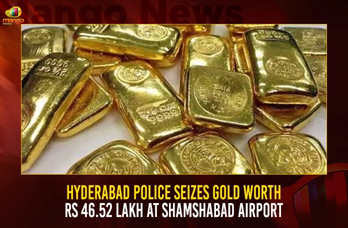 Hyderabad Police Seizes Gold Worth Rs 46.52 Lakh At Shamshabad Airport