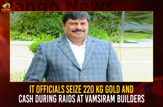 IT Officials Seize 220 Kg Gold And Cash During Raids At Vamsiram Builders