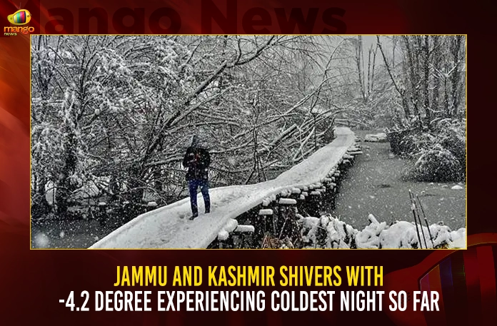 Jammu And Kashmir Shivers With -4.2 Degree Experiencing Coldest Night So Far,Jammu And Kashmir Shivers,Jammu And Kashmir Experiencing Coldest Night,Jammu And Kashmir -4.2 Degree Temparature,Mango News,Jammu And Kashmir Temperature In December,Jammu Kashmir Temperature Today Morning,Srinagar Temperature,Gulmarg Temperature,Weather In Kashmir For Next 15 Days,Jammu Temperature Today Morning,Weather In Jammu Next 15 Days,Jammu Weather For 10 Days,Jammu And Kashmir Temperature Today,Jammu And Kashmir Temperature In October,Jammu And Kashmir Temperature In May,Jammu And Kashmir Temperature In November,Jammu And Kashmir Temperature In March,Srinagar Jammu And Kashmir Temperature,Katra Jammu And Kashmir Temperature,Lowest Temperature In Jammu And Kashmir