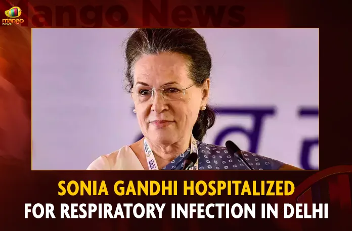 Sonia Gandhi Hospitalized For Respiratory Infection In Delhi