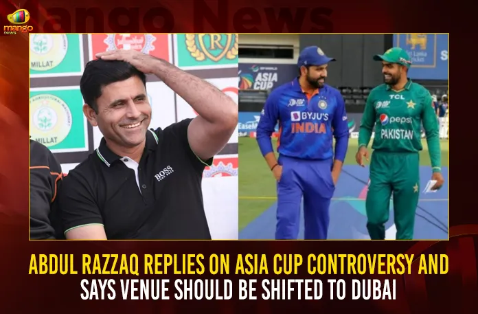 Abdul Razzaq Replies On Asia Cup Controversy And Says Venue Should Be Shifted To Dubai,Abdul Razzaq Replies,Asia Cup Controversy,Says Venue Should Be Shifted,Mango News,Asia Cup 2023,Asia Cup Football,Asia Cup Winners List,Asia Cup Winners List 1984,Asia Cup Time Table,Asia Cup 2023 Schedule,Asia Cup Women,Asia Cup Final,Asia Cup Winners List ,Asia Cup 2022,Asia Cup,Asia Cup 2022 Schedule,Asia Cup Schedule,Asia Cup Points Table,Asia Cup Live,Asia Cup 2022 Points Table,Asia Cup 2022 Time Table,Asia Cup Live Streaming,Today Match Asia Cup,Fiba Asia Cup,Asia World Cup Qualifiers,Asian Cup,Asian Cup 2022