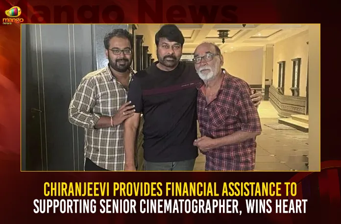 Chiranjeevi Provides Financial Assistance To Supporting Senior Cinematographer Wins Heart,Chiranjeevi Provides Financial Assistance,Supporting Senior Cinematographer,Chiranjeevi Wins Heart,Mango News,Chiranjeevi Son,Chiranjeevi Movies,Chiranjeevi Age,Chiranjeevi Family,Chiranjeevi Brother,Chiranjeevi Sushmitha,Chiranjeevi Yojana,Chiranjeevi Sarja,Chiranjeevi Hit Songs,Chiranjeevi Songs,Chiranjeevi Twitter,Chiranjeevi Net Worth,Chiranjeevi Daughter,Mukhyamantri Chiranjeevi Yojana,Megastar Chiranjeevi,Godfather Chiranjeevi