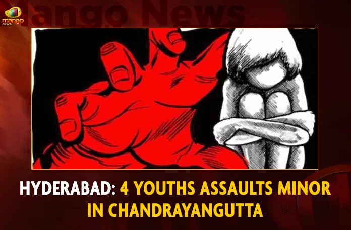 Hyderabad 4 Youths Assaults Minor In Chandrayangutta,Hyderabad 4 Youths Assaults,Youths Assaults Minor In Chandrayangutta,Assaults Minor In Chandrayangutta,Mango News,Hyderabad,Hyderabad Crime News,Telangana Crime News,Hyderabad Crime News Yesterday,Telangana Crime News Today,Hyderabad Crime Branch,Hyderabad Crime,Hyderabad Crime News And Latest Updates,Hyderabad Crime News Telugu,Hyderabad Police News