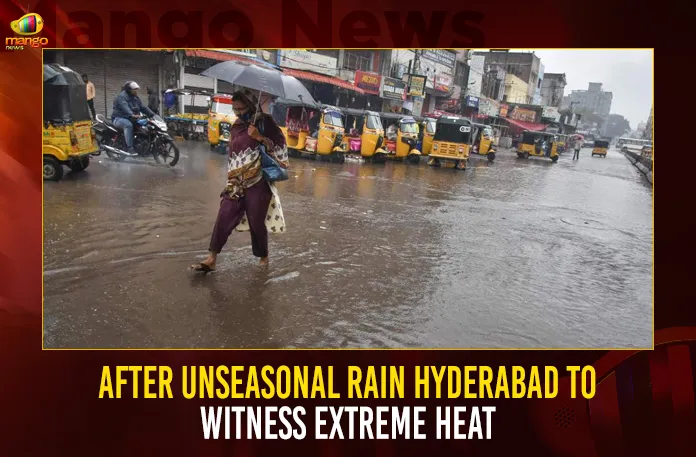 After Unseasonal Rain Hyderabad To Witness Extreme Heat