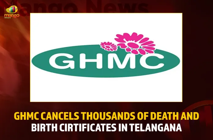 GHMC Cancels Thousands Of Death And Birth Certificates In Telangana