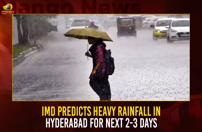 IMD Predicts Heavy Rainfall In Hyderabad For Next 2-3 Days