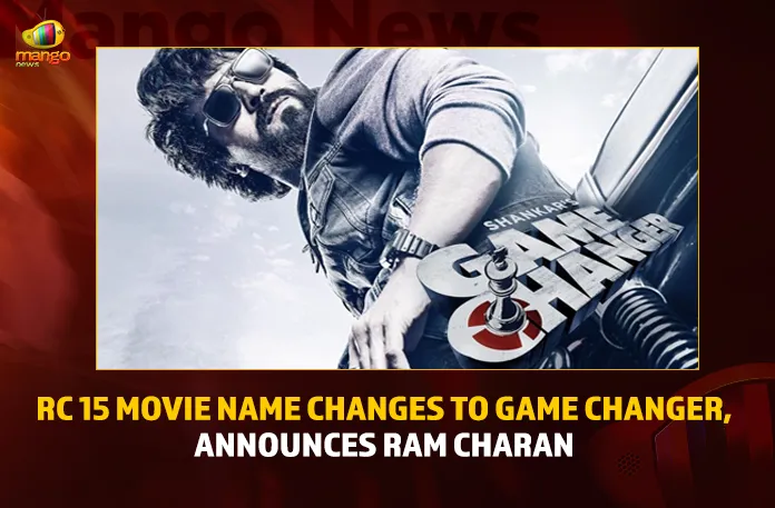 RC 15 Movie Name Changes To Game Changer Announces Ram Charan,RC 15 Movie Name Changes,RC 15 Name Changes To Game Changer,Ram Charan Announces Game Changer,Game Changer,Mango News,Ram Charans Next Film Title Announced,RC 15 Movie Name Changes,Game Changer Ram Charans Next Film Title,Ram Charan Finally Reveals,Ram Charan-Shankars Film Titled Game Changer,Ram Charan,Rrr Actor Ram Charan,Ram Charan Latest News,Game Changer Latest News And Updates,Game Changer Live News