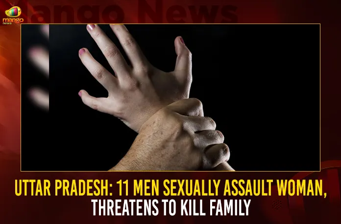 Uttar Pradesh: 11 Men Sexually Assault Woman, Threatens To Kill Family