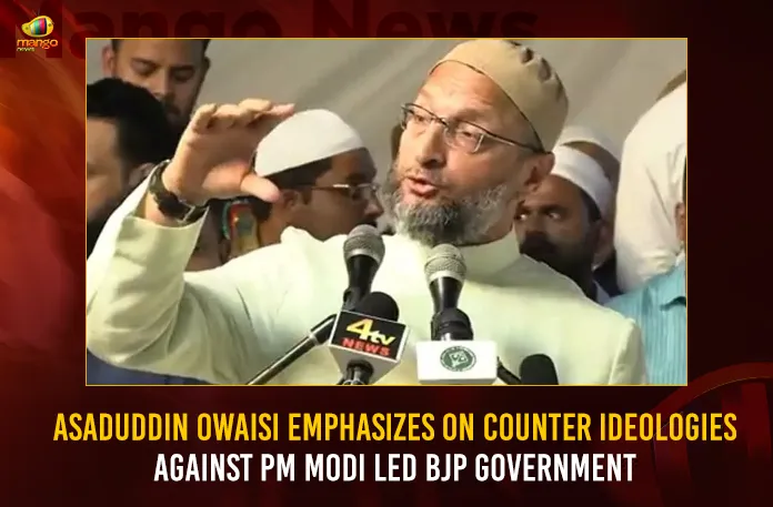 Asaduddin Owaisi Emphasizes On Counter Ideologies Against PM Modi Led BJP Government,Asaduddin Owaisi Emphasizes On Counter Ideologies,Counter Ideologies Against PM Modi,PM Modi Led BJP Government,Mango News,AIMIM President Owaisi Takes Dig,Till You Dont Fight BJP With Ideology,10 Current Decisions Taken by PM Modi,BJP vs Congress Debate Points,Congress vs BJP in India,Positives and Negatives of Modi,Modi Government Achievement,Asaduddin Owaisi Latest News and Updates